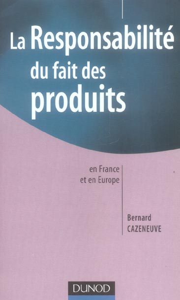 La responsabilite du fait des produits en france et en europe