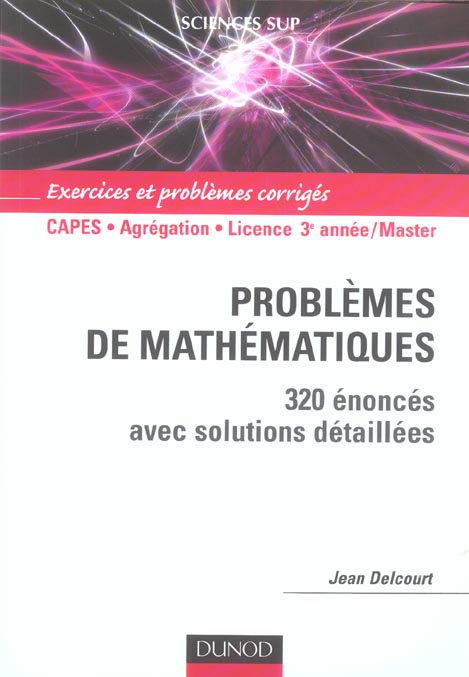 Problemes de mathematiques - 320 enonces avec solutions detaillees