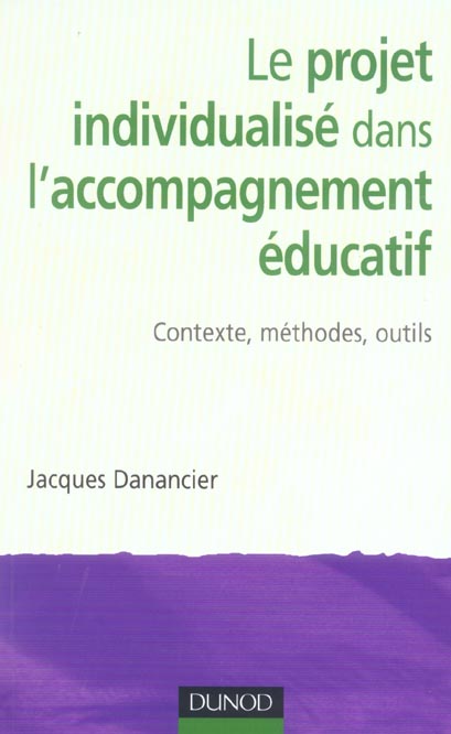 Le projet individualise dans l'accompagnement educatif ; contexte, methodes, outils