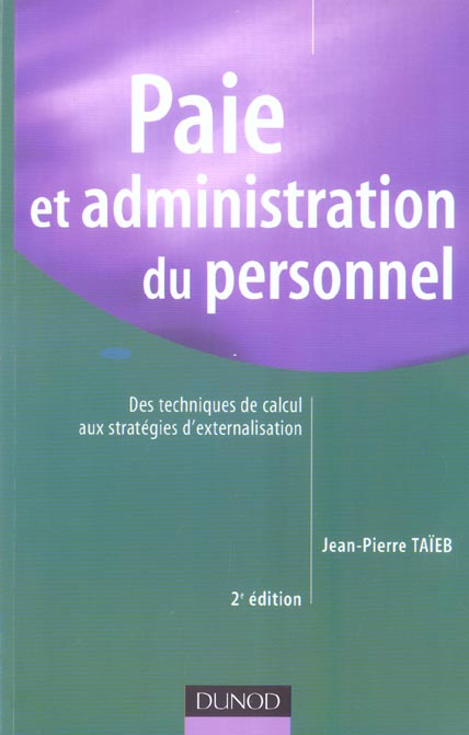 Paie et administration du personnel ; des techniques de calcul aux strategies d'externalisation (2e édition)