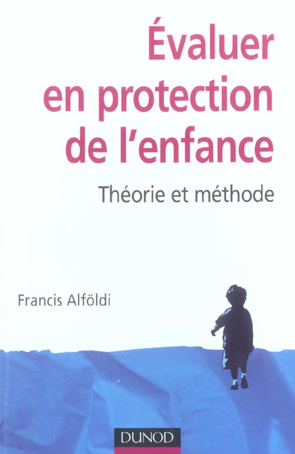 Evaluer en protection de l'enfance ; theorie et methode (2e édition)