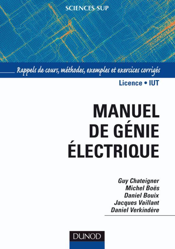 Manuel de genie electrique - rappels de cours, methodes, exemples et exercices corriges