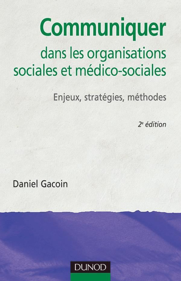 Communiquer dans les organisations sociales et médico-sociales - 2ème édition : Enjeux, stratégies, méthodes (2e édition)