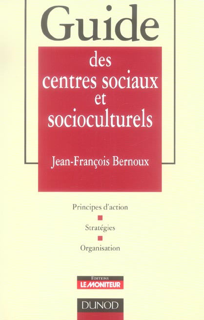 Guide des centres sociaux et socioculturels ; creer, administrer, animer