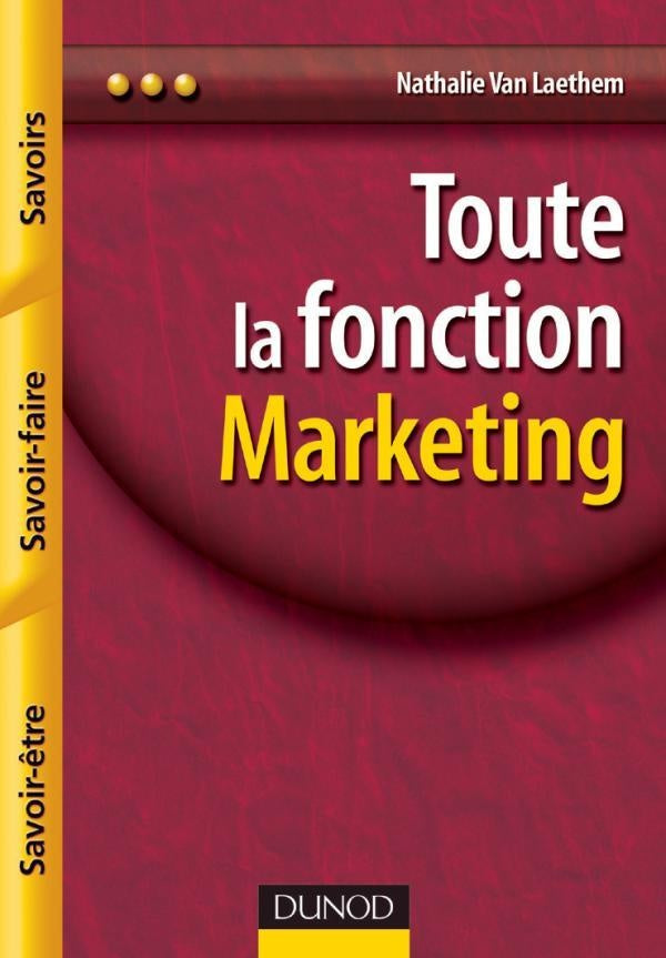 Toute la fonction marketing - Savoirs, savoir-faire, savoir-être : Savoirs, savoir-faire, savoir-être