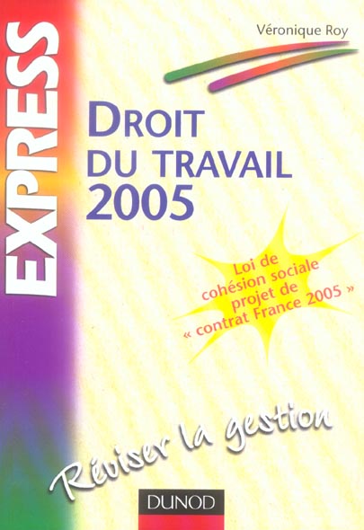 Droit du travail 2005 ; loi de cohesion sociale ; projet de contrat en france (9e édition)