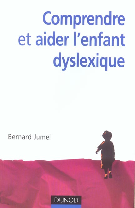 Comprendre et aider l'enfant dyslexique
