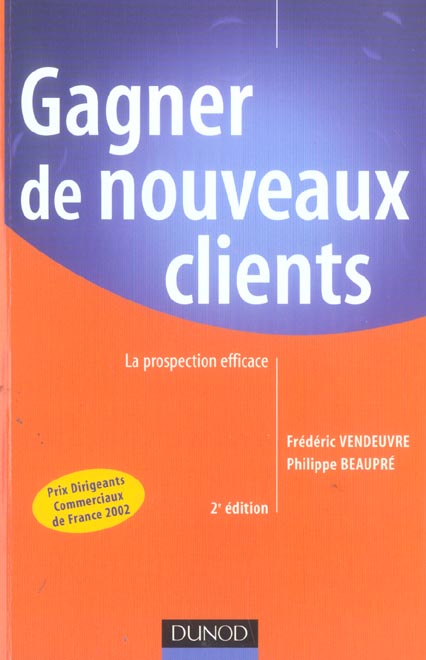 Gagner de nouveaux clients ; la prospection efficace (2e édition) (2e édition)
