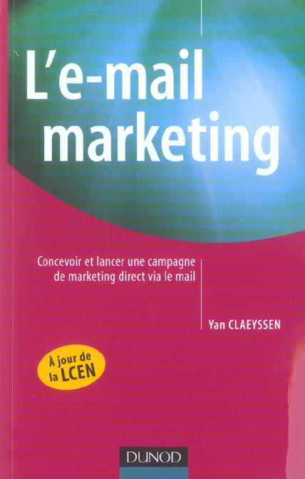 L'e-mail marketing ; construire et lancer une campagne de marketing direct reussie via le mail