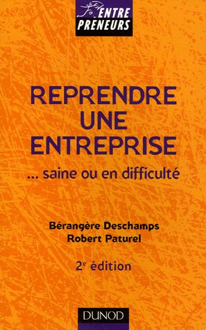 Reprendre une entreprise ... saine ou en difficulte (2e édition)