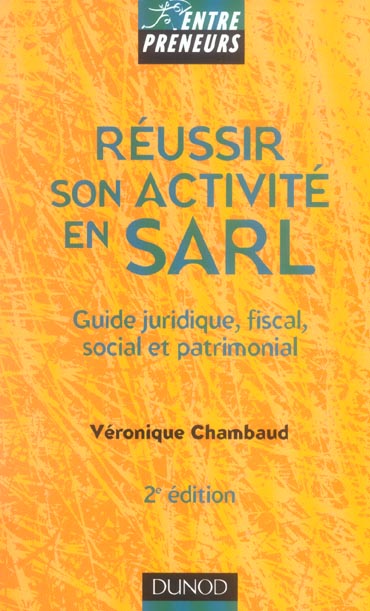 Reussir son activite en sarl ; guide juridique, fiscal, social et patrimonial (2e édition)