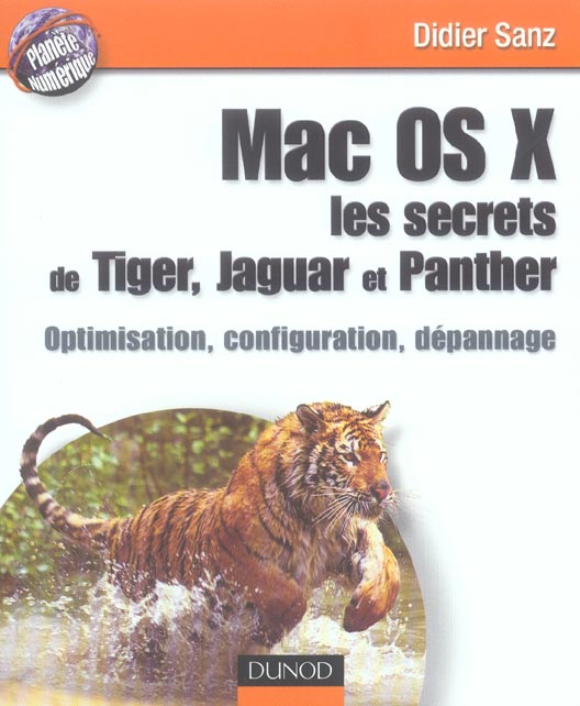 Mac os x, les secrets de tiger, jaguar et panther - optimisation, configuration, depannage