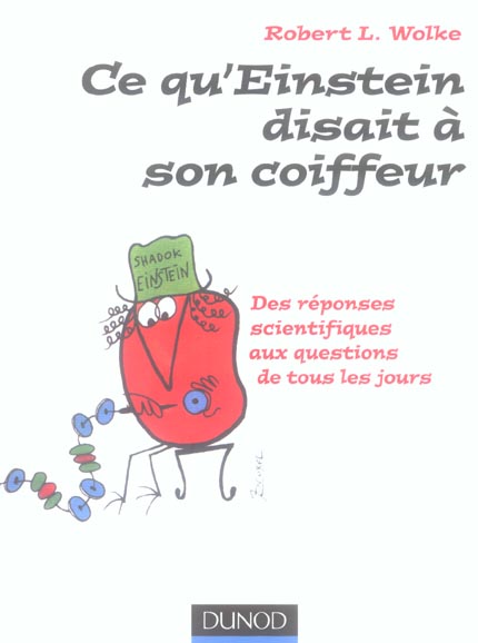Ce qu'Einstein disait à son coiffeur ; des réponses scientifiques aux questions de tous les jours