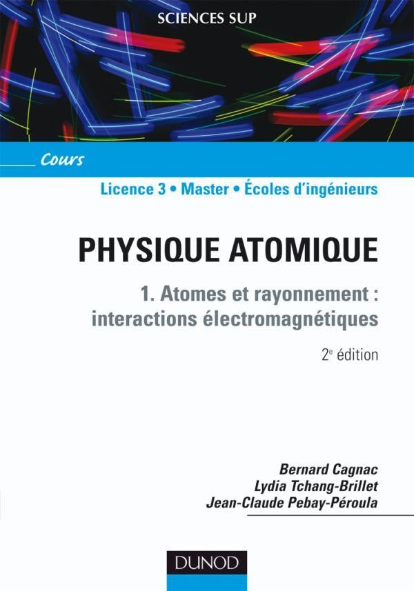 Physique atomique - Tome 1 - 2ème édition - Atomes et rayonnement : interactions électromagnétiques (2e édition)