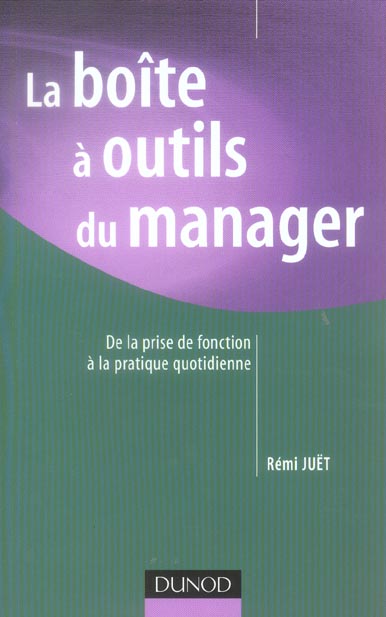 La boite a outils du manager ; de la prise de fonction a la pratique quotidienne