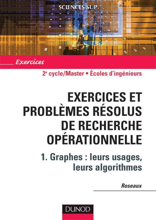 Exercices et problèmes résolus de recherche operationnelle Tome 1 ; graphes : leurs usages, leurs algorithmes