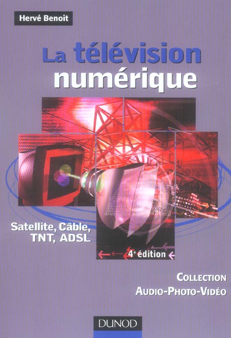 La television numerique : satellite, cable, tnt, adsl (4e edition)