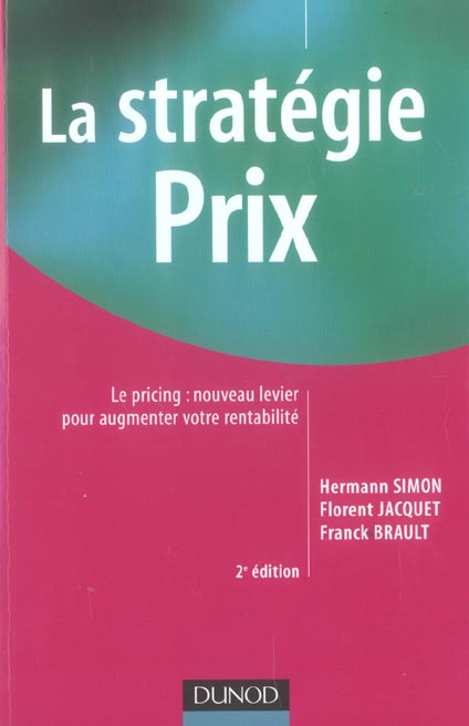 La stratégie prix ; le pricing ; nouveau levier pour augmenter votre rentabilité (2e édition)