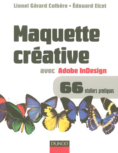 Maquette creative avec adobe indesign - 66 ateliers pratiques
