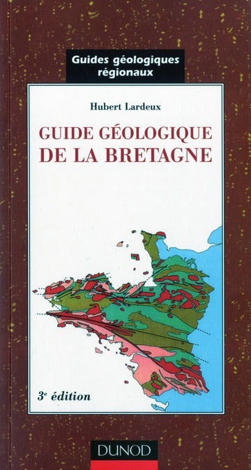 Guides geologiques - t01 - guide geologique de la bretagne - 3eme edition (3e édition)