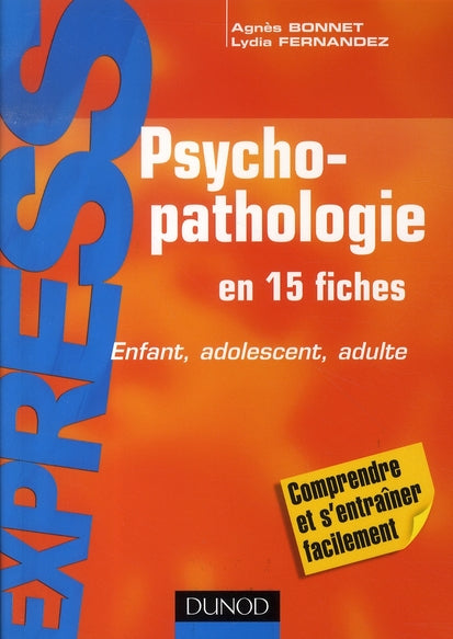 Psychopathologie en 15 fiches ; enfant, adolescent, adulte