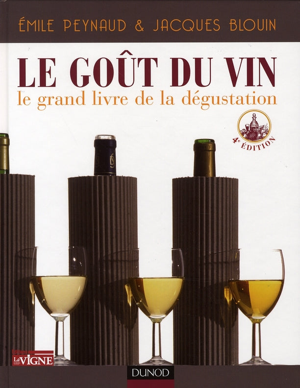 Le goût du vin ; le grand livre de la dégustation (4e édition)