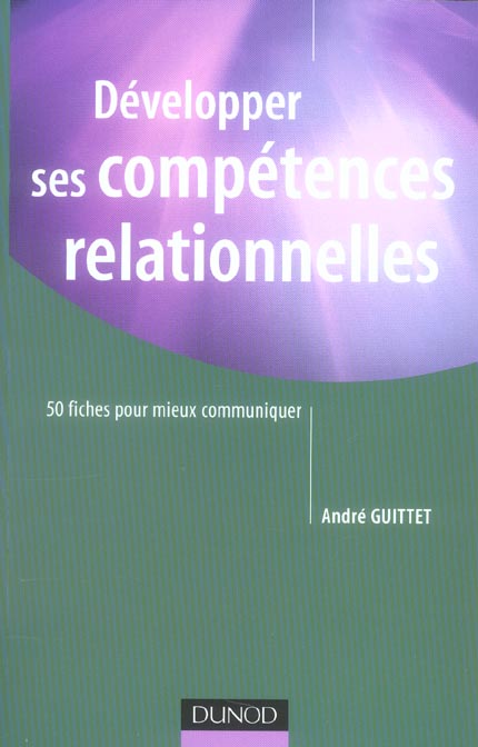 Développer ses compétences relationnelles - 50 fiches pour mieux communiquer : 50 fiches pour mieux communiquer