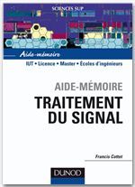 SCIENCES SUP ; AIDE-MEMOIRE : traitement du signal ; IUT/licence/master/écoles d'ingenieurs ; aide-mémoire