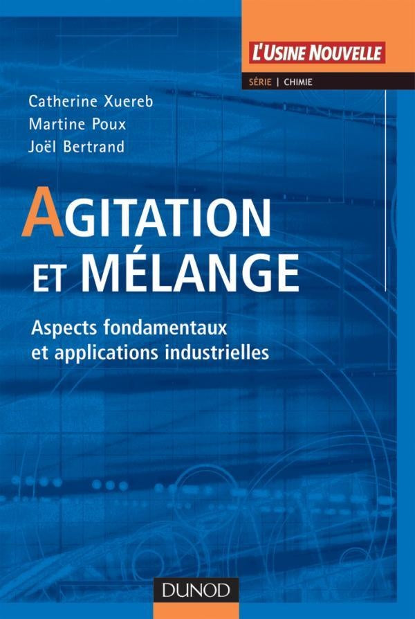 Agitation et mélange - Aspects fondamentaux et applications industrielles : Aspects fondamentaux et applications industrielles
