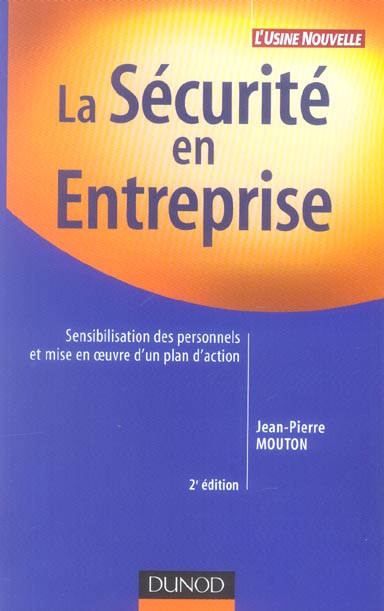 La securite en entreprise ; sensibilisation des personnels et mise en oeuvre d'un plan d'action (2e edition)