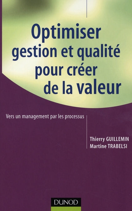 Optimiser gestion et qualité pour créer de la valeur ; vers un management par les processus