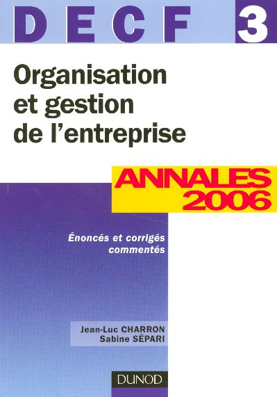 Organisation et gestion de l'entreprise - decf 3 - 8eme edition - annales 2006
