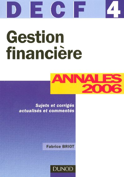 Gestion financiere - decf 4 - 8eme edition - annales 2006