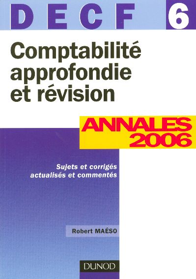 Comptabilite approfondie et revision - decf 6 - 8eme edition - annales 2006