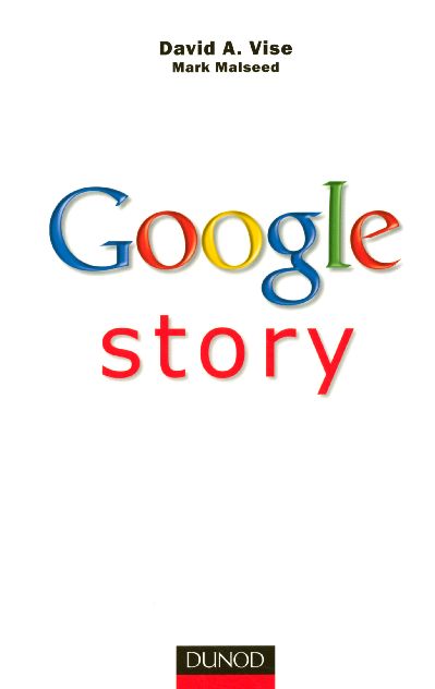 Google story ; enquete sur l'entreprise qui est en train de changer le monde