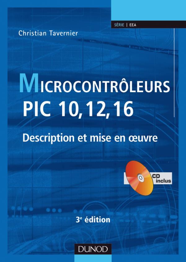 Microcontroleurs PIC 10, 12, 16 ; description et mise en oeuvre (3e édition)