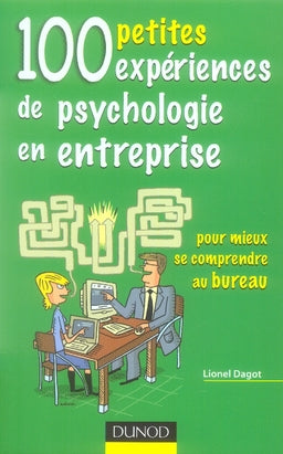 100 petites expériences de psychologie en entreprise ; pour mieux se comprendre au bureau