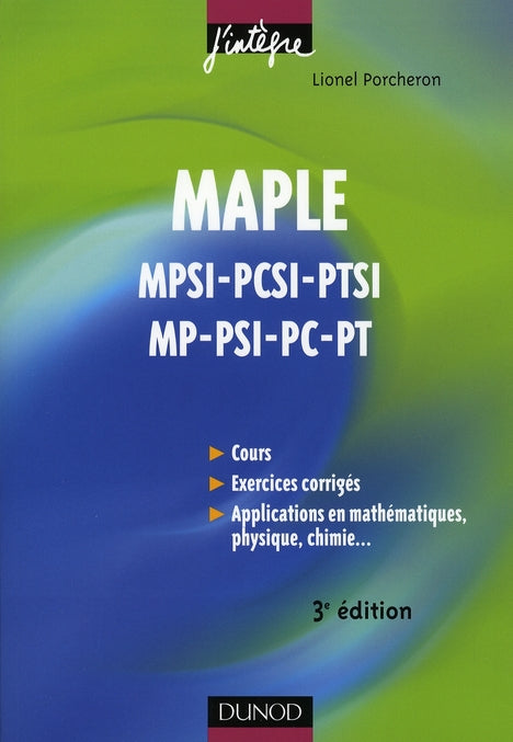 Maple ; cours et applications ; mpsi, pcsi, ptsi, mp, psi, pc, pt (3e édition)