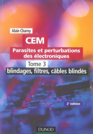 Cem ; parasites et perturbations des electroniques Tome 3 ; blindages, filtres, cables blindés