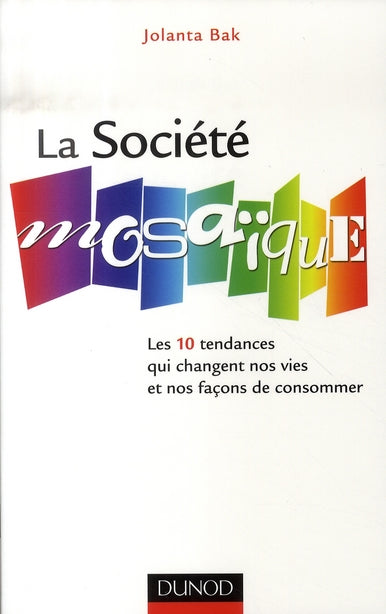La société mosaïque ; les dix tendances qui changent nos vies et nos façons de consommer