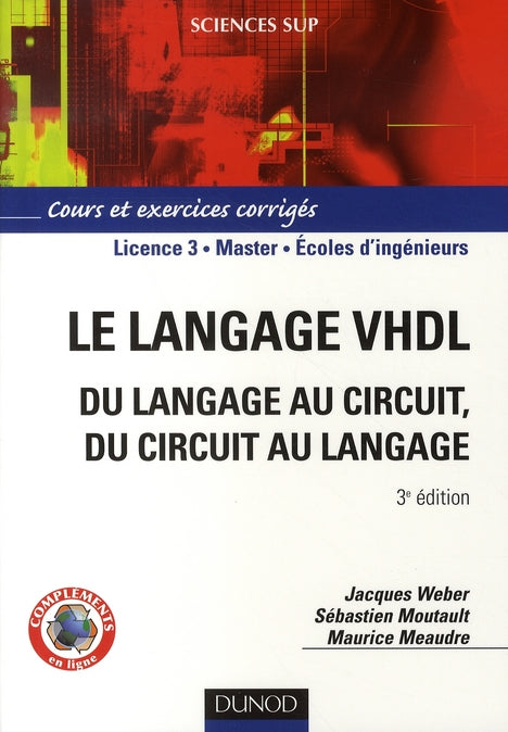 Le langage VHDL ; du langage au circuit, du circuit au langage ; cours et exercices corrigés (3e édition)