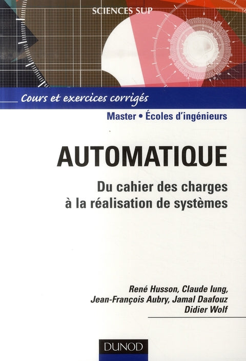 Automatique ; du cahier des charges à la réalisation de systèmes