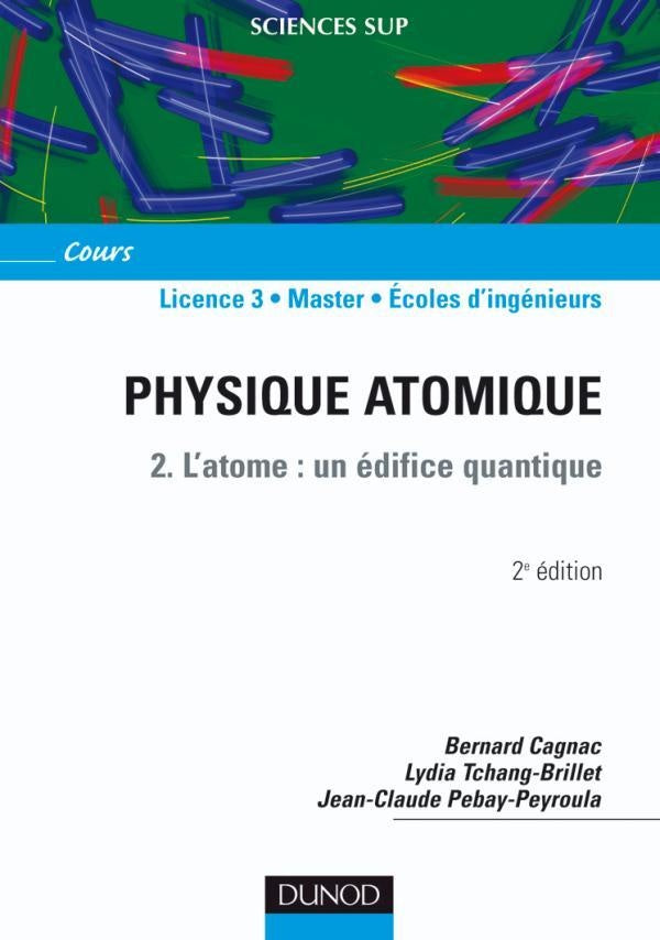 Physique atomique Tome 2 ; l'atome : un édifice quantique (2e édition)
