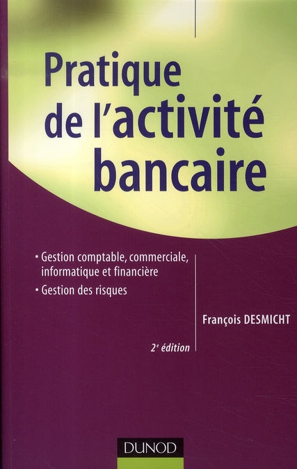 Pratique de l'activité bancaire ; gestion comptable, commerciale, informatique et financière