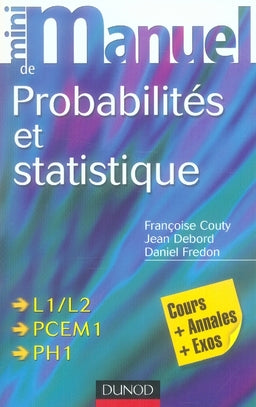 Mini manuel : probabilités et statistique ; L1/L2/PCEM1/PH1 ; cours, annales, exos (3e édition)