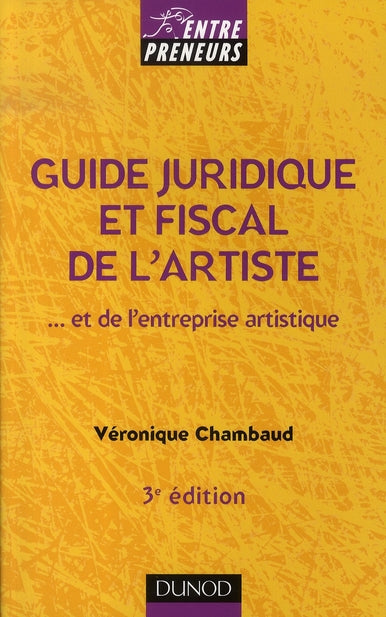 Guide juridique et fiscal de l'artiste et de l'entreprise artistique (3e édition)