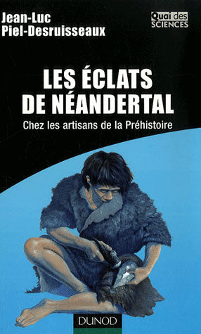 Les éclats de néandertal ; chez les artisans de la préhistoire