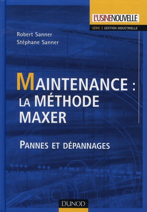 Maintenance ; la méthode Maxer ; pannes et dépannages