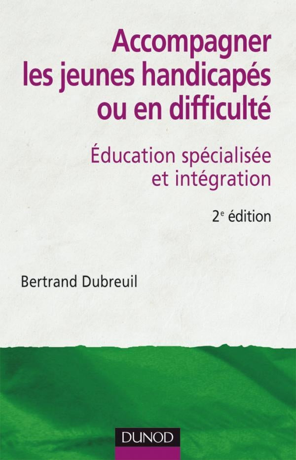 Accompagner les jeunes handicapés ou en difficulté - 2ème édition : Éducation spécialisée et intégration
