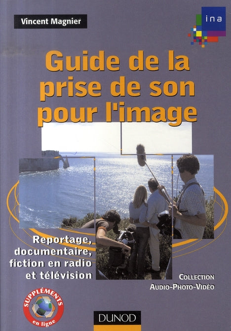 Guide de la prise de son pour l'image ; reportage, documentaire, fiction en radio et télévision